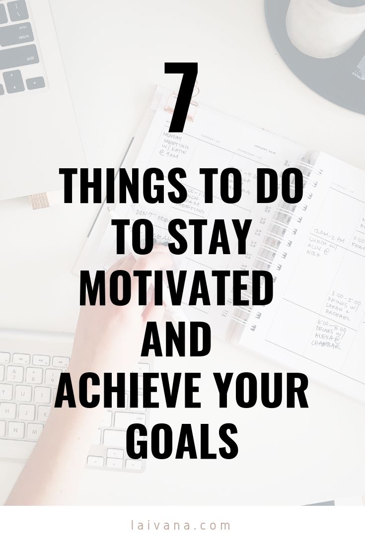 7 Tips Stay Motivated And Achieve Your Goals How To Find Motivation