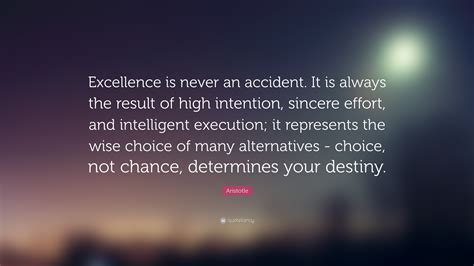 Aristotle Quote Excellence Is Never An Accident It Is Always The