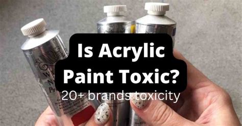 Is Acrylic Paint Toxic Or Safe 23 Brands Toxicity Included Acrylic