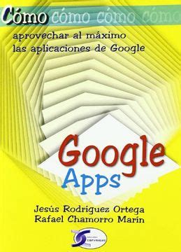 Libro Google Apps Como Aprovechar Al Maximo Las Aplicaciones De Google